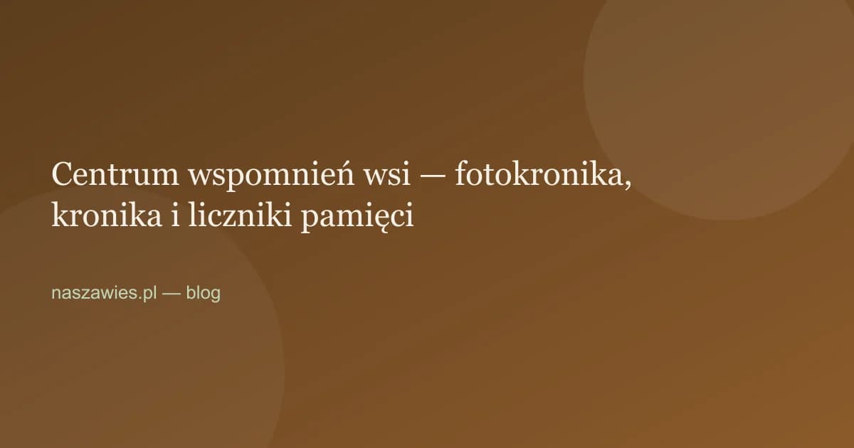 Ilustracja do artykułu: Centrum wspomnień wsi — fotokronika, kronika i liczniki pamięci