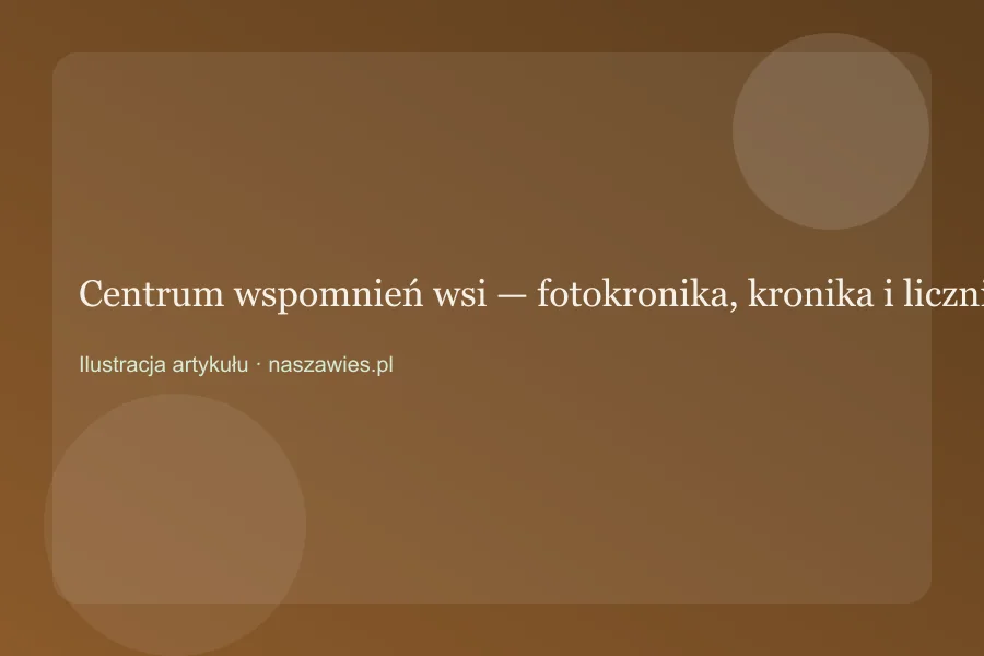 Centrum wspomnień wsi — fotokronika, kronika i liczniki pamięci — zdjęcie 2
