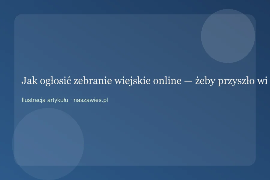 Jak ogłosić zebranie wiejskie online — żeby przyszło więcej osób — zdjęcie 2