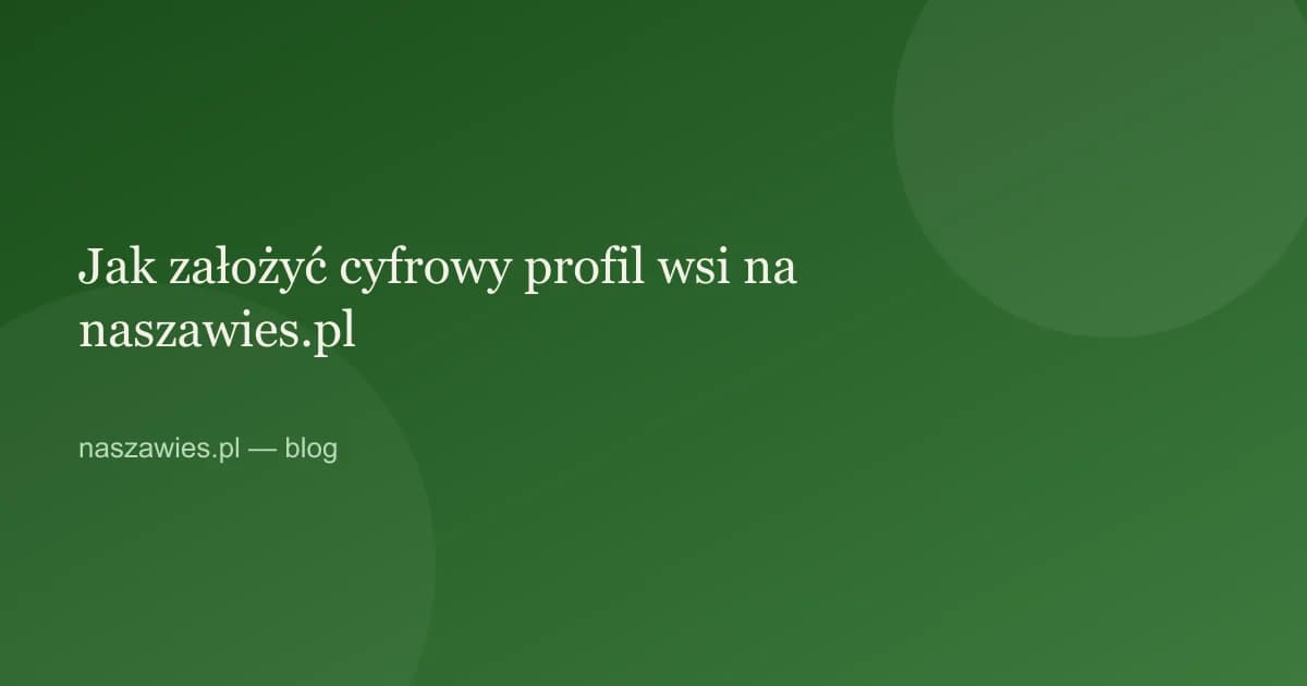 Ilustracja do artykułu: Jak założyć cyfrowy profil wsi na naszawies.pl