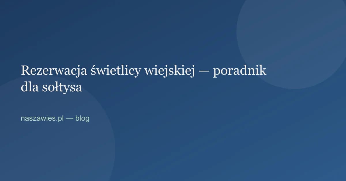 Ilustracja do artykułu: Rezerwacja świetlicy wiejskiej — poradnik dla sołtysa